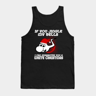 If You Jingle My Bells I Can Gurantee You A White Christmas Tank Top